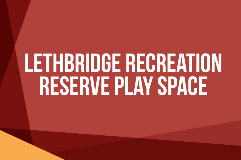 Text reading Lethbridge Recreation Reserve Play Space on red background 