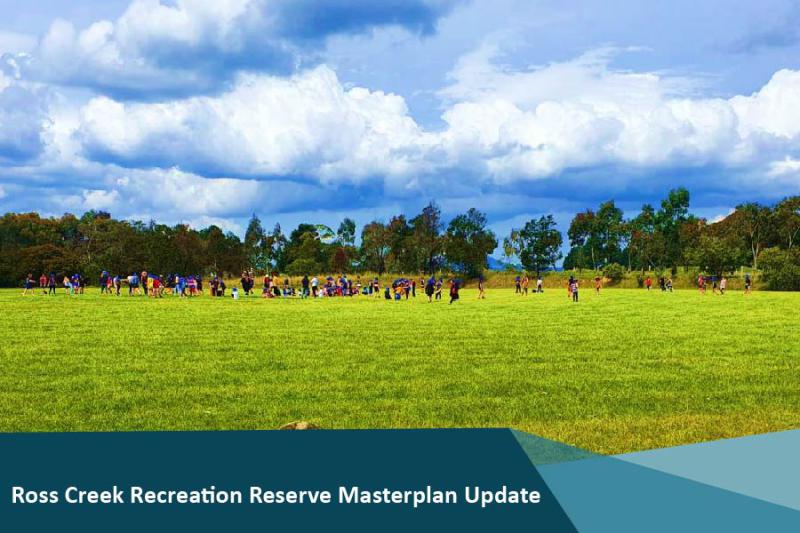 Ross Creek Recreation Reserve Masterplan Update 