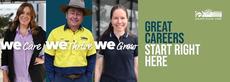 Great careers start right here at Golden Plains Shire Council. Image includes photos of three staff members with the words we care, we thrive, we grow.