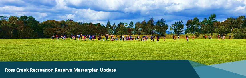 Ross Creek Recreation Reserve Masterplan Update 