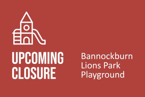Upcoming Bannockburn Playground Closure 