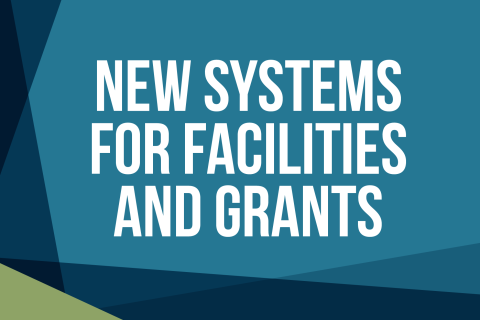 New Systems for Facilities and Grants