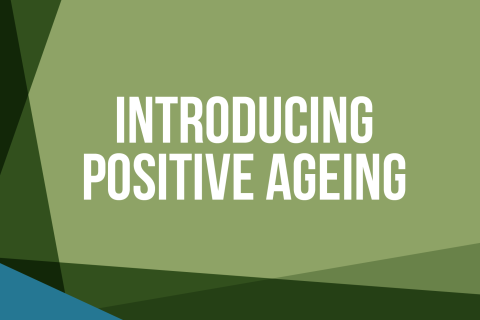 Introducing Positive Ageing